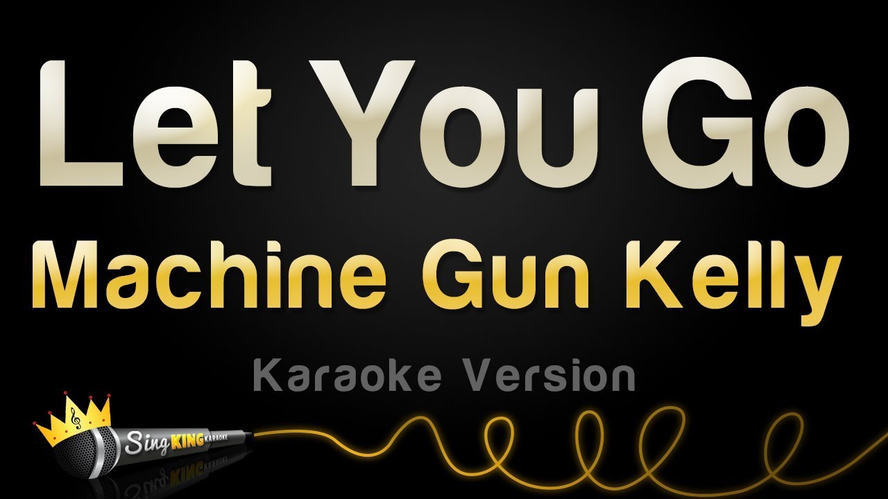 Karaoke go. Machine Gun Kelly Let you go text. Караоке гуччи.