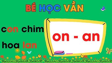 Bé Học Vần On - An| Dạy Học Vần lớp 1 theo chương trình mới| Nguyễn Thị Lan Anh