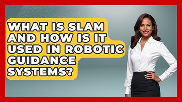 What Is SLAM And How Is It Used In Robotic Guidance Systems? - How It Comes Together