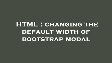 HTML : changing the default width of bootstrap modal
