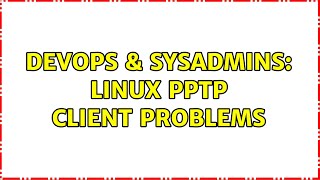 DevOps & SysAdmins: Linux PPTP client problems