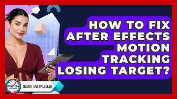 How To Fix After Effects Motion Tracking Losing Target? - Design Tool Unlocked
