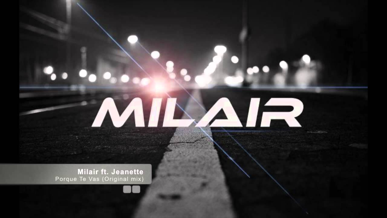 Milair ft. Jeanette - Porque Te Vas (Original mix) // FREE DOWNLOAD!