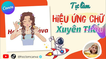 CÁCH LÀM HIỆU ỨNG CHỮ XUYÊN THẤU CANVA | HIỆU ỨNG CHỮ HỌC LỎM CANVA