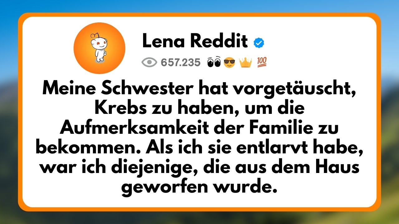 Meine Schwester hat vorgetäuscht, Krebs zu haben, um die Aufmerksamkeit der Familie zu bekommen...