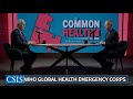 Who senior advisor dr scott dowell on the global health emergency corps  the commonhealth