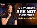 My Students are Not the Future | Erica Nicole Clark | Stand Up Comedy