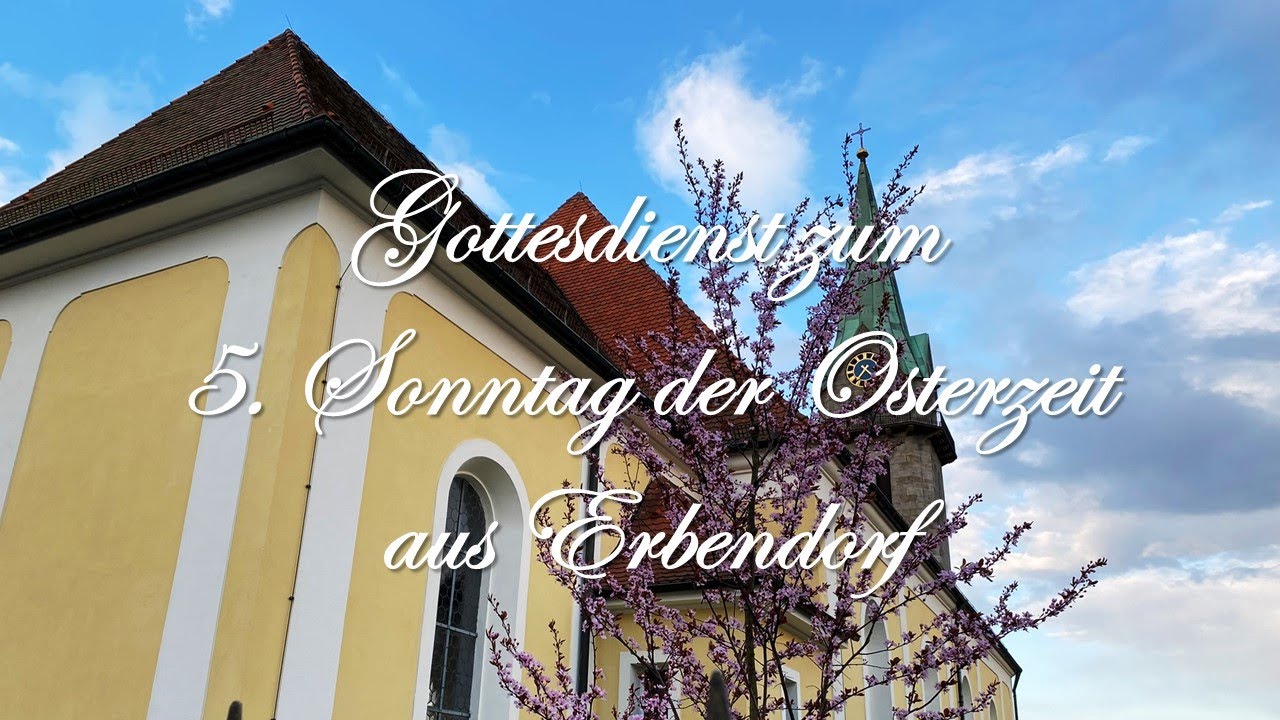 Gottesdienst zum 5. Sonntag der Osterzeit aus Erbendorf - YouTube