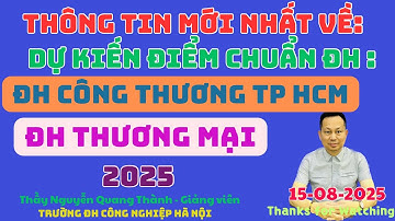 Thông tin mới nhất về Dự kiến Điểm chuẩn ĐH 2025 của: ĐH Thương mại - ĐH Công Thương TP HCM.