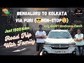Bengaluru to kolkata via puri  road trip  1500 kms  non stop  in xl6  with family