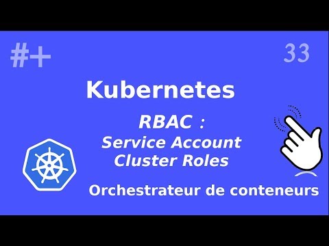 Kubernetes - 33. RBAC : Service Account et Cluster Role