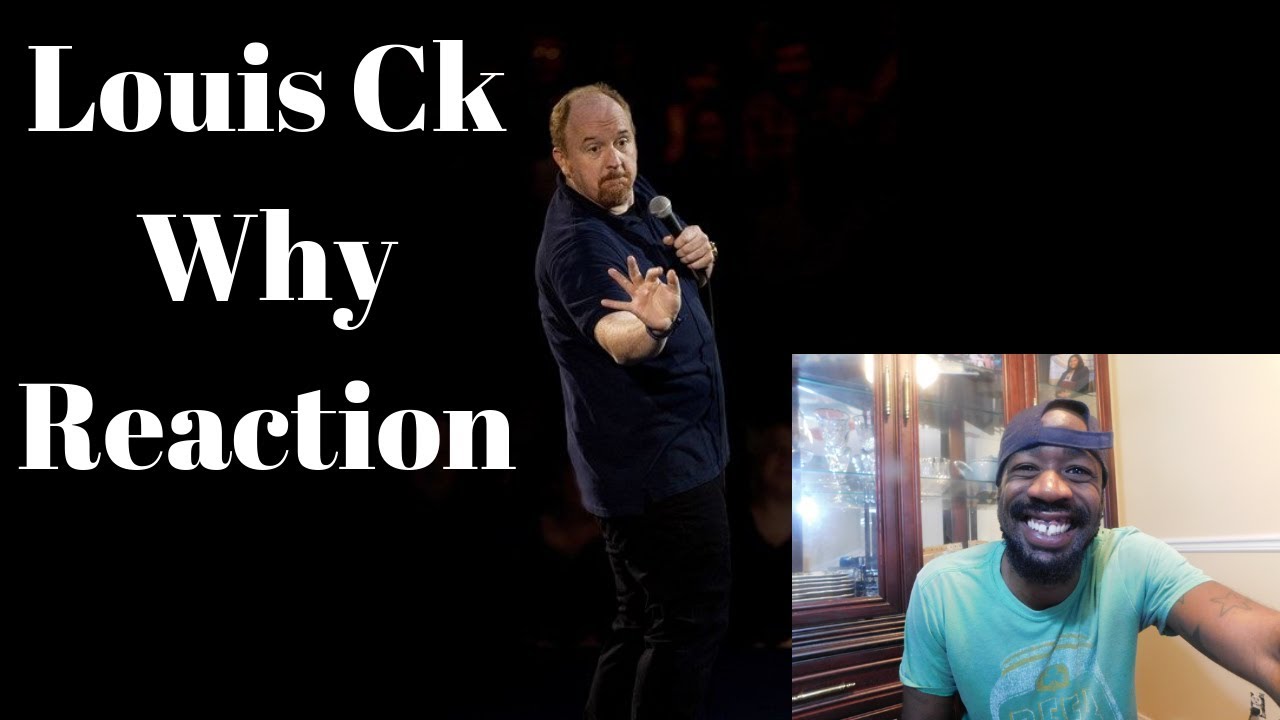 Louis CK Why Reaction - YouTube