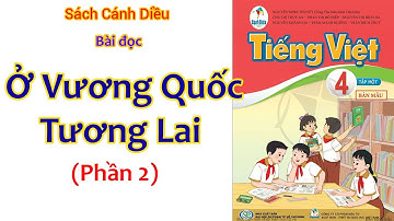 Ở vương quốc tương lai ( tiếp theo) | Sách Cánh Diều | Tiếng Việt Lớp 4 - Tập 1