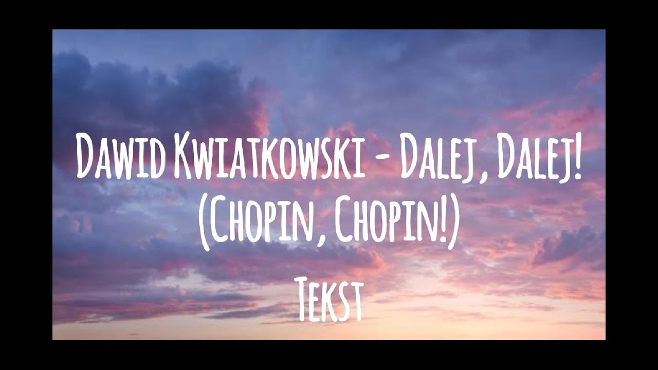Dawid Kwiatkowski - Dalej, Dalej! (Chopin, Chopin!)