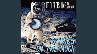 Watch Trout Fishing In America Banjos On The Moon video