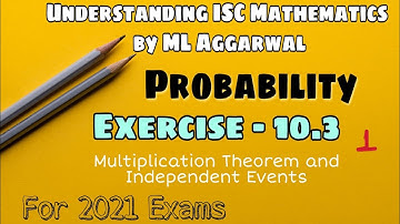 Exercise 10.3 | Probability | Understanding ISC Mathematics | ML Aggarwal | Class 12 | Part 1