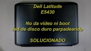 Dell Latitude E5430 Sin Video ni boot Solucionado