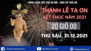 TRỰC TIẾP - THÁNH LỄ TẠ ƠN KẾT THÚC NĂM 2021 - 31.12.2021