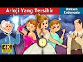 Arloji Yang Tersihir | The Enchanted Watch Story | Dongeng Bahasa Indonesia