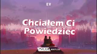 E V - Chciałem ci powiedzieć (WOJTULA REMIX)