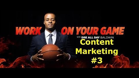 [Preview] Content Marketing #3 | "Work On Your Game" w/ @DreAllDay | Dre Baldwin