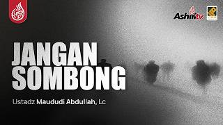 🔴 [LIVE] JANGAN SOMBONG - Ustadz Maududi Abdullah, Lc حفظه الله