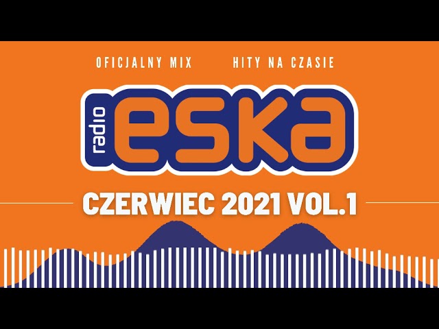 Hity na czasie Radio ESKA Czerwiec 2021 vol.1 - YouTube