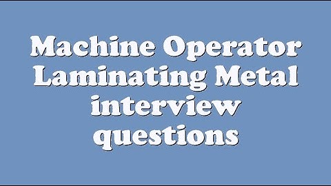 Machine Operator Laminating Metal interview questions