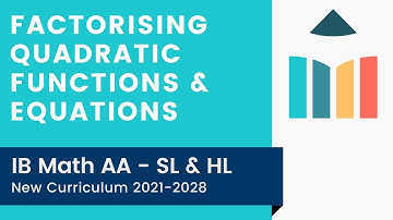 Factorising Quadratic Functions & Equations [IB Math AA SL/HL]