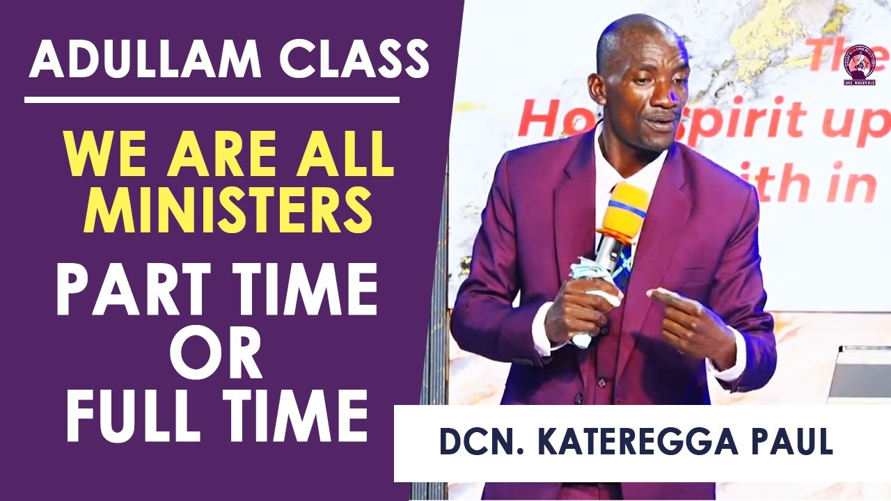 ADULLAM CLASS | WE ARE ALL CALLED INTO MINISTRY - DCN. KATEREGGA PAUL