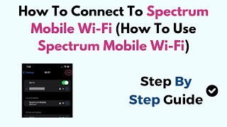 How To Connect To Spectrum Mobile Wi-Fi (How To Use Spectrum Mobile Wi-Fi)