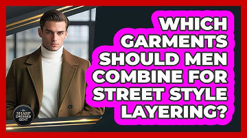 Which Garments Should Men Combine For Street Style Layering? - The Sharp Dressed Gent