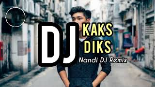 DJ VIRAL TIKTOK !! KAKS DIKS ( NANDI DJ REMIX )