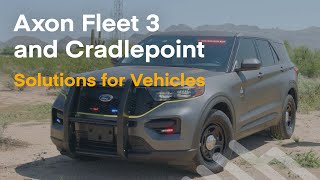 Equipping Public Safety Vehicles with Axon Fleet 3 and Cradlepoint Wireless LTE and 5G Solutions