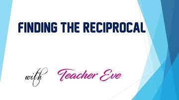 FINDING THE RECIPROCAL OF WHOLE NUMBERS, FRACTIONS AND MIXED NUMBERS