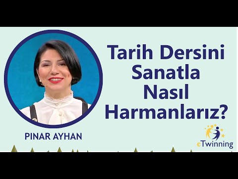 eTwinning Mesleki Gelişim Webinarları - Pınar AYHAN - Tarih Dersini Sanatla Nasıl Harmanlarız?