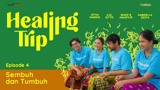 Healing Trip Eps. 04: Sembuh dan Tumbuh #HealingTripTheSeries