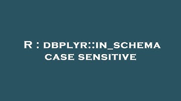 R : dbplyr::in_schema case sensitive