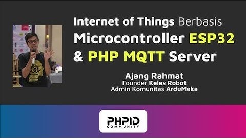 IoT berbasis Microcontroller ESP32 & PHP MQTT Server | Ajang Rahmat - Founder Kelas Robot