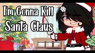 I'm Gonna Kill Santa Claus || GCMV || Gacha Club (Christmas Special)