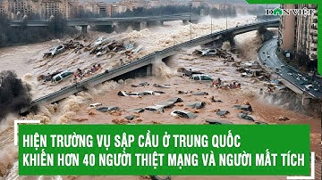 Hiện trường vụ sập cầu ở Trung Quốc khiến hơn 40 người thiệt mạng và người mất tích | Báo Dân Việt