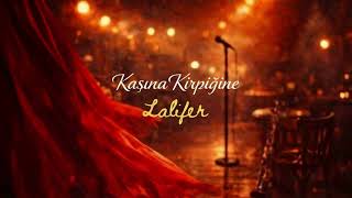 Kaşına Kirpiğine – Lalifer