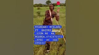 NYANGAKI NYALAMA  FT  MASUKE  UJUMBE  WA  MGANGA_0742470552_PPRO  BY  DAZI  STUDIO 2025