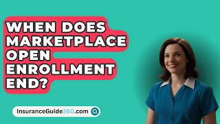 When Does Marketplace Open Enrollment End? - InsuranceGuide360.com
