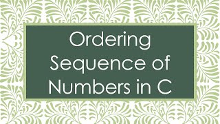 Ordering Sequence of Numbers in C