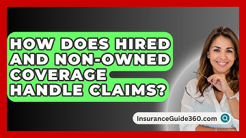 How Does Hired And Non-owned Coverage Handle Claims? - InsuranceGuide360.com