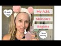 My A.M. Skincare Regime