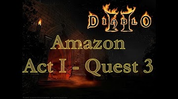 Diablo 2 - Story Playthrough - Amazon - Act 1 - Quest 3