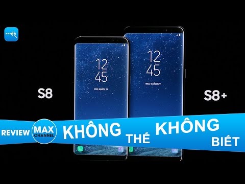 Tất cả những điều cần biết về Samsung S8 & S8 plus: quá PHÊ