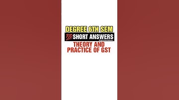 👉THEORY AND PRACTICE OF GST ✅DEGREE 6TH SEMESTER IMPORTANT 💯ANSWERS